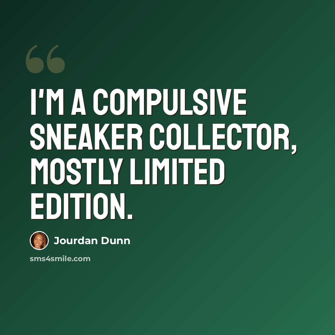 “I'm a compulsive sneaker collector, mostly limited edition.” quote by Jourdan Dunn