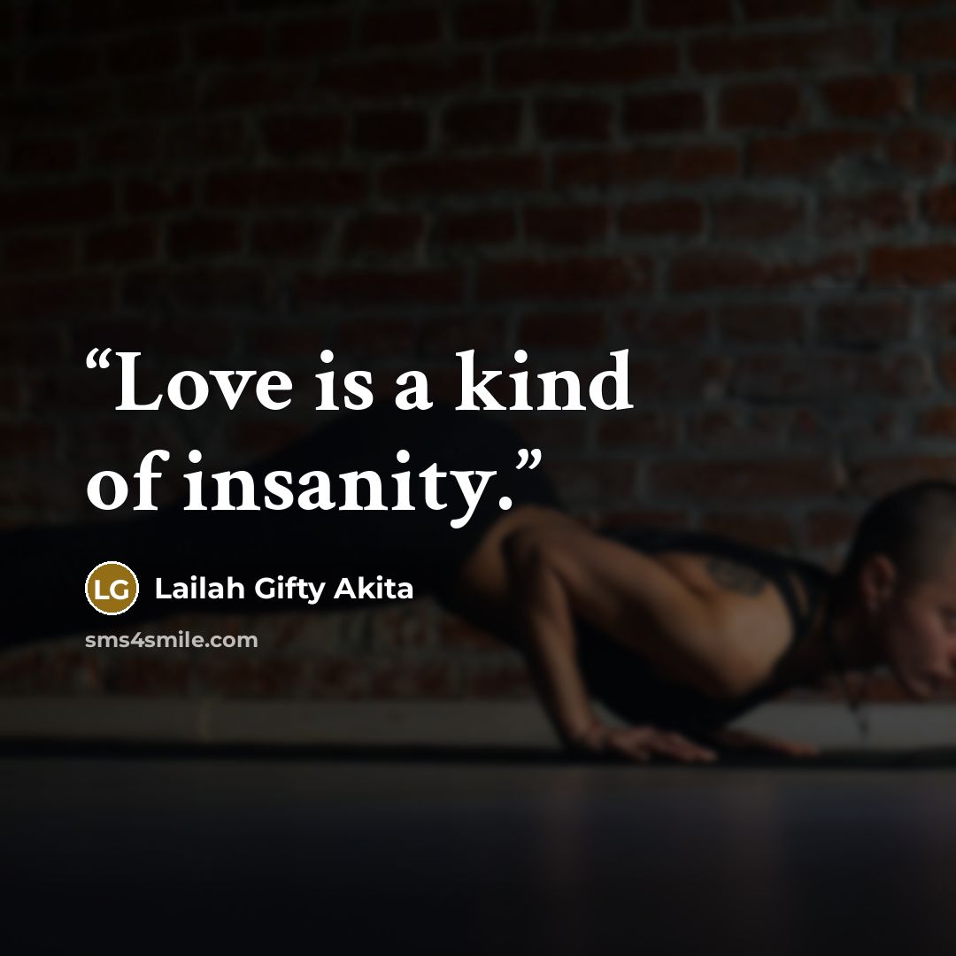 “Love is a kind of insanity.” quote by Lailah Gifty Akita