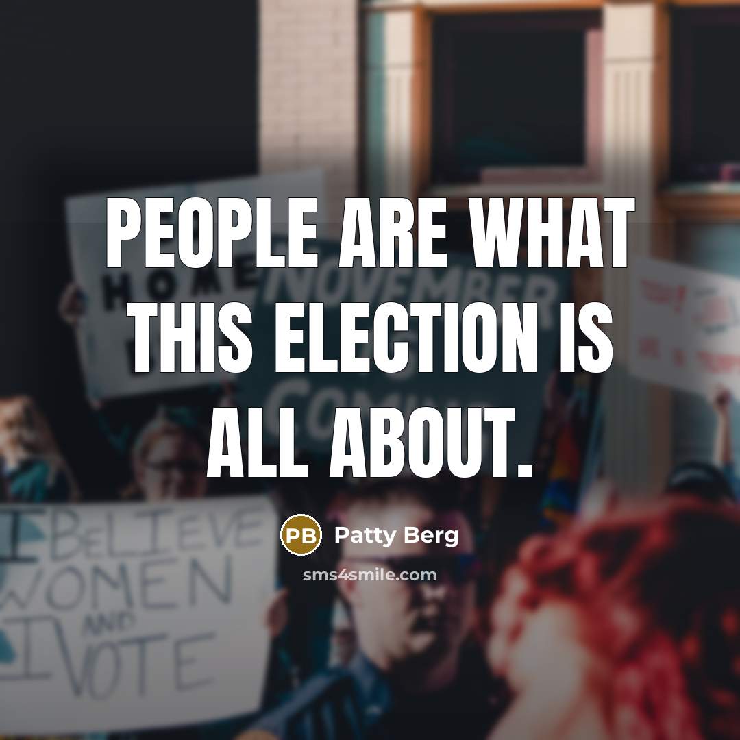 “People are what this election is all about.” quote by Patty Berg