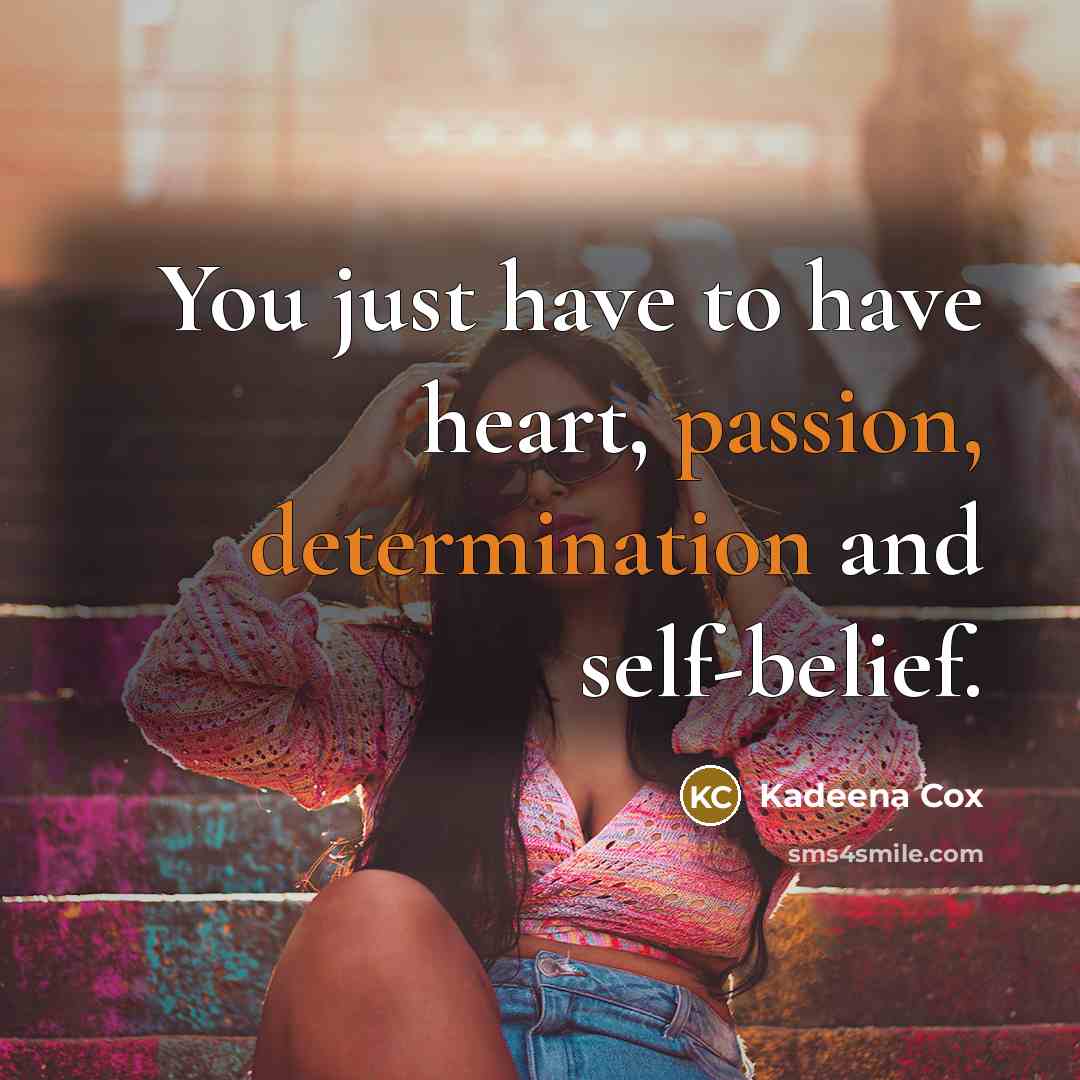 “You just have to have heart, passion, determination and self-belief.” quote by Kadeena Cox