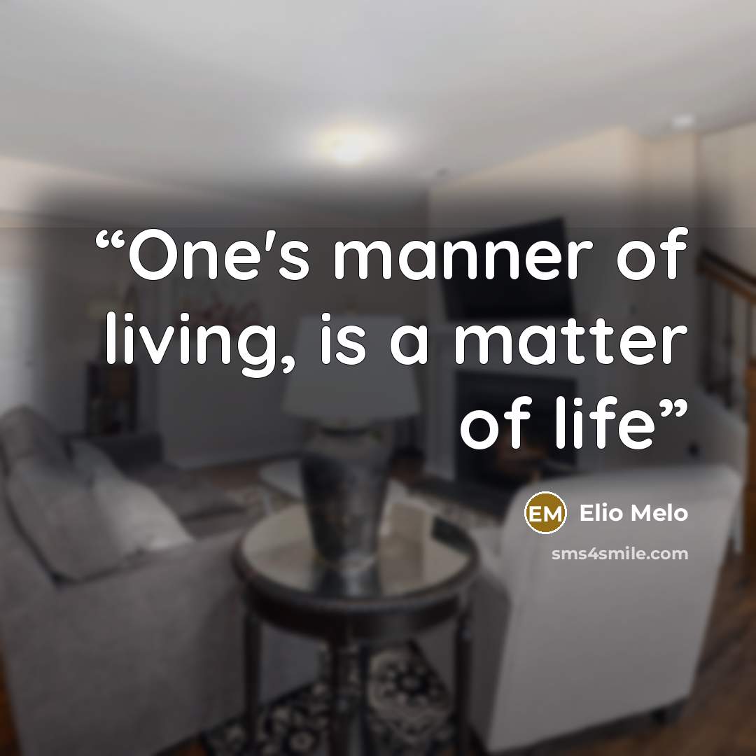 “One's manner of living, is a matter of life” quote by Elio Melo