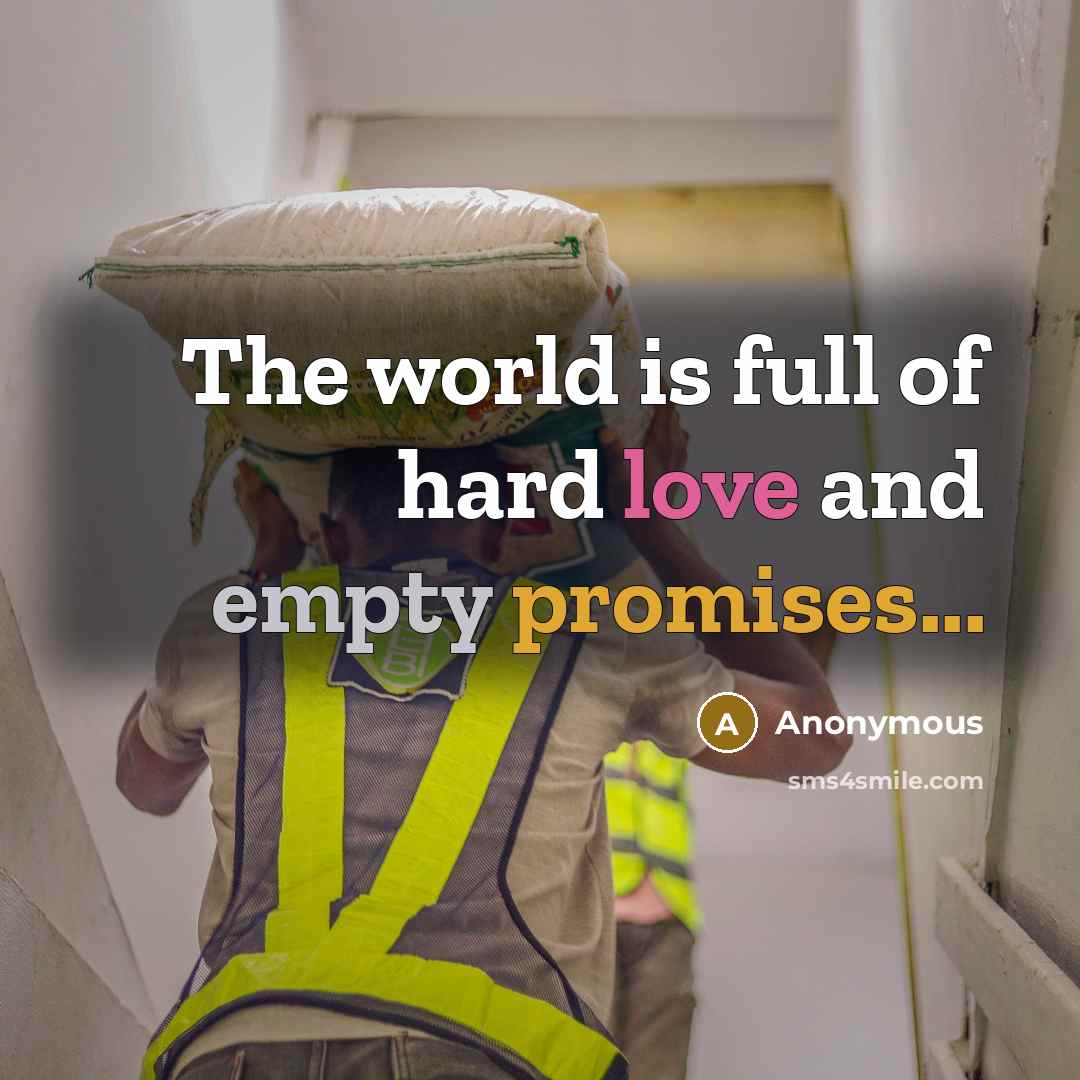 “The world is full of hard love and empty promises...” quote by Anonymous