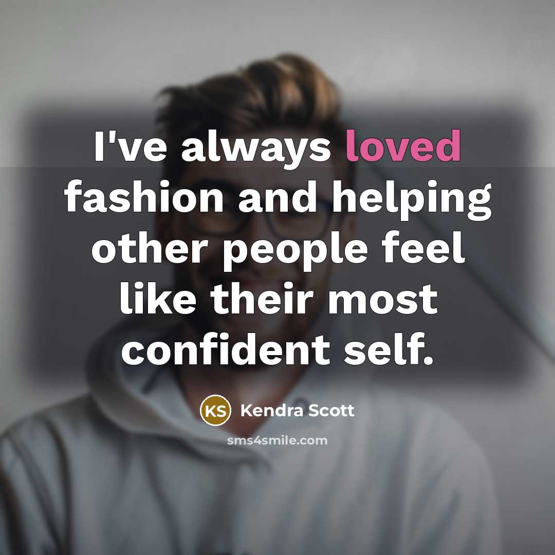 “I've always loved fashion and helping other people feel like their most confident self.” quote by Kendra Scott