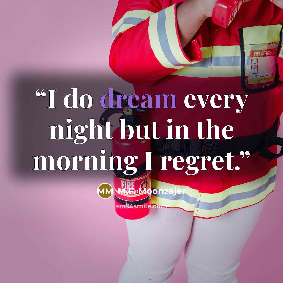 “I do dream every night but in the morning I regret.” quote by M.F. Moonzajer