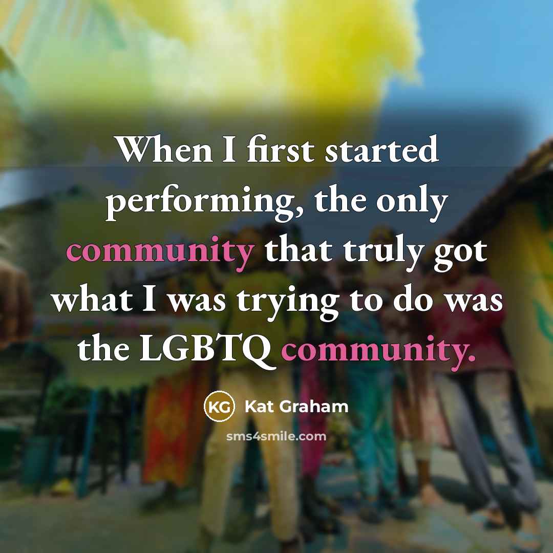 “When I first started performing, the only community that truly got what I was trying to do was the LGBTQ community.” quote by Kat Graham
