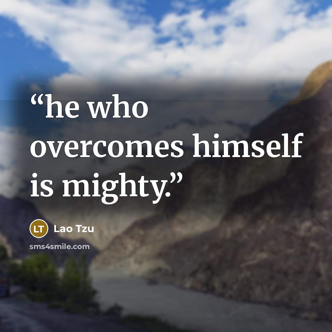 “he who overcomes himself is mighty.” quote by Lao Tzu