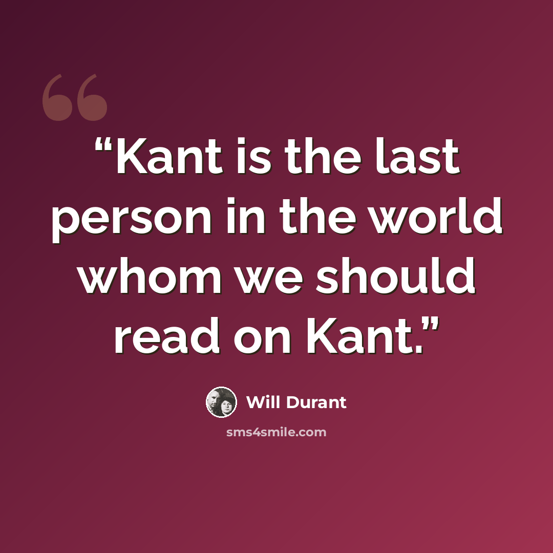 “Kant is the last person in the world whom we should read on Kant.” quote by Will Durant