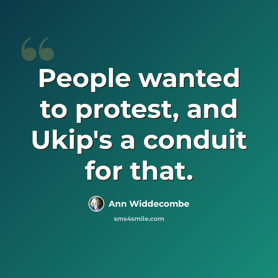 “People wanted to protest, and Ukip's a conduit for that.” quote by Ann Widdecombe