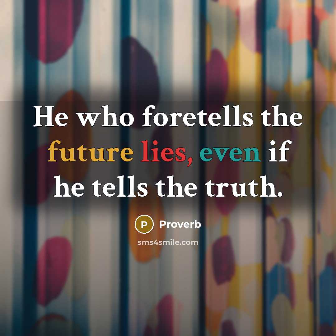 “He who foretells the future lies, even if he tells the truth.” quote by Proverb