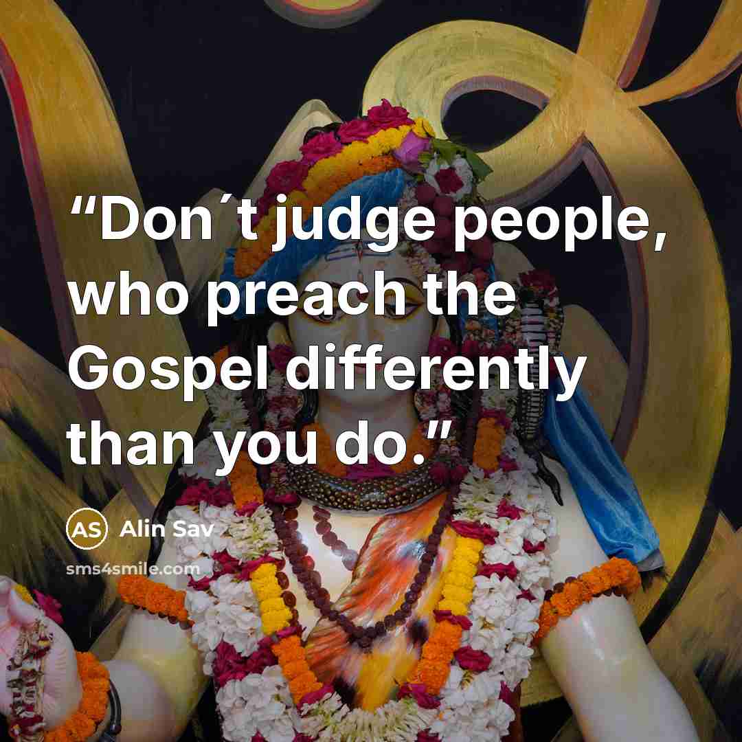 “Don´t judge people, who preach the Gospel differently than you do.” quote by Alin Sav
