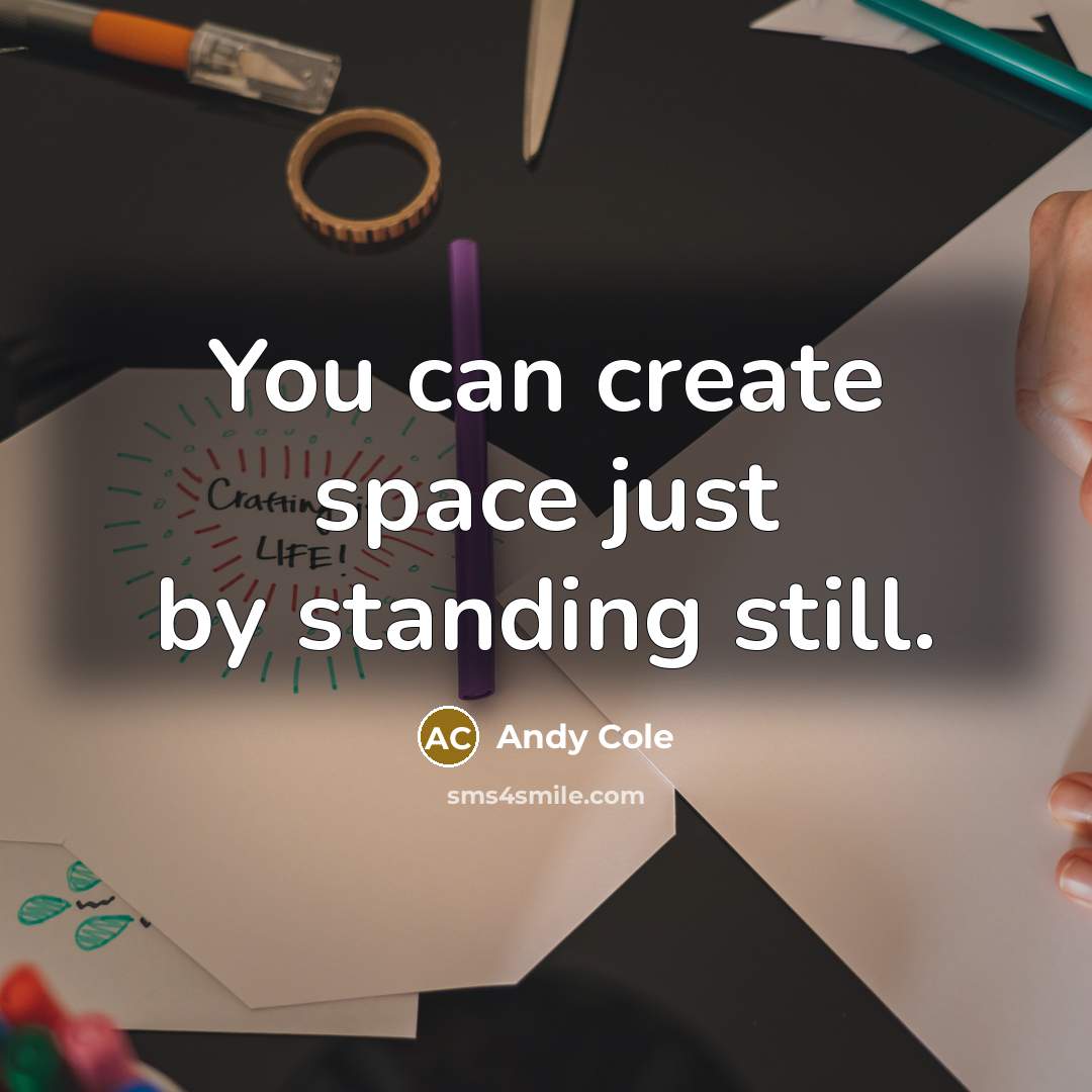 “You can create space just by standing still.” quote by Andy Cole