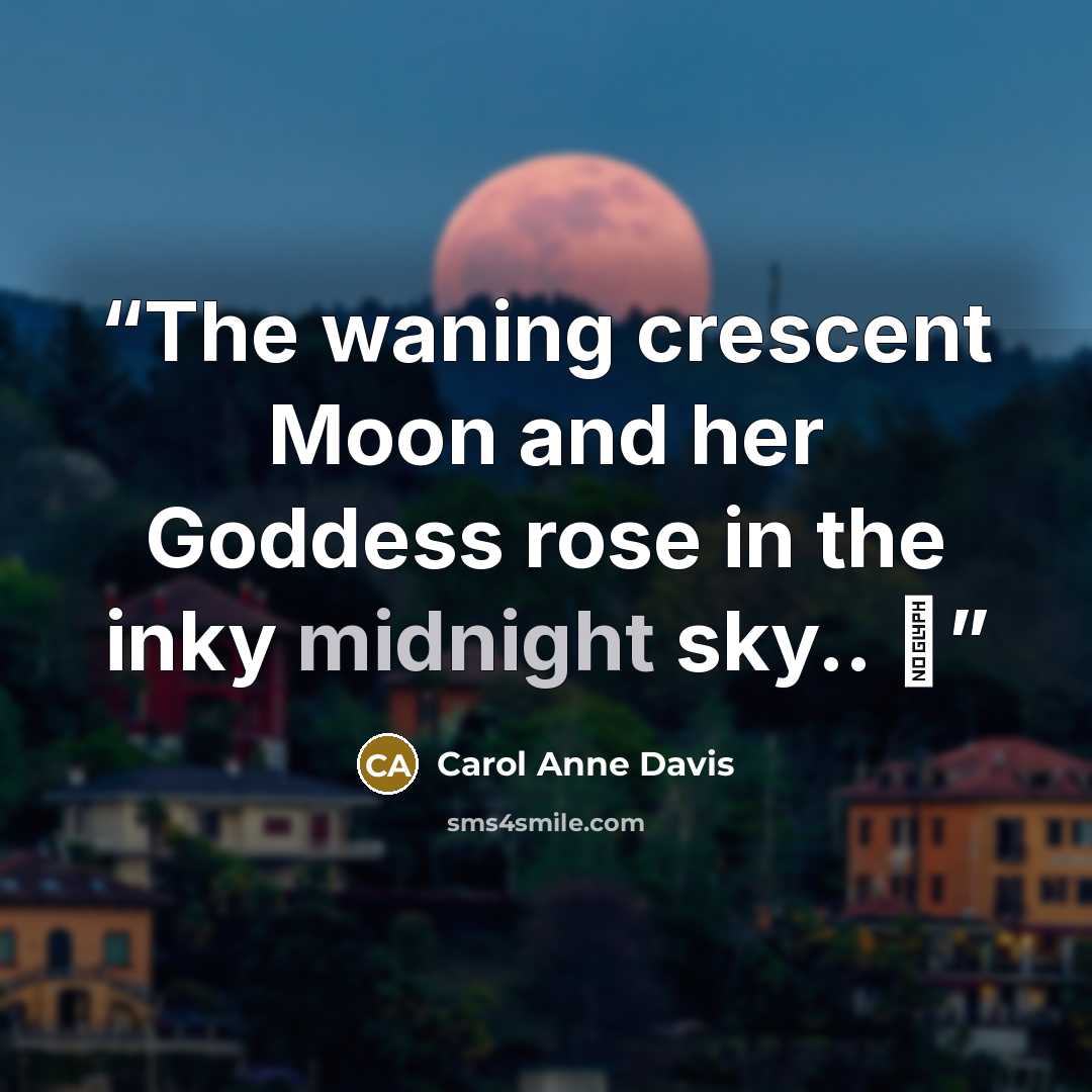 “The waning crescent Moon and her Goddess rose in the inky midnight sky.. ♀” quote by Carol Anne Davis