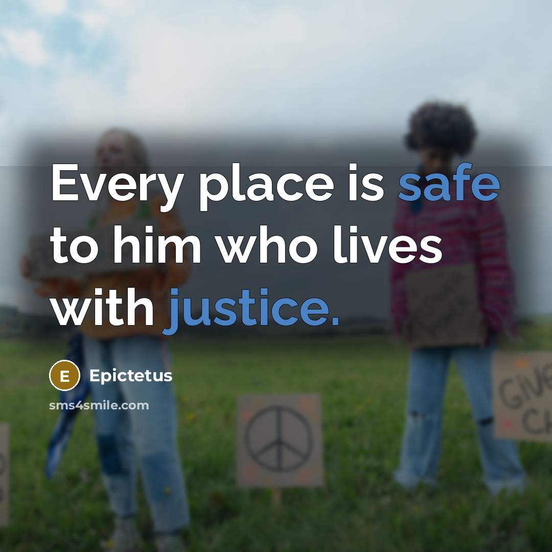 “Every place is safe to him who lives with justice.” quote by Epictetus