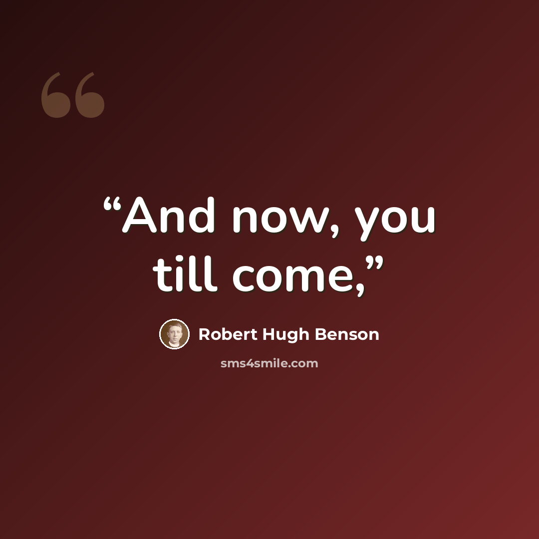 “And now, you till come,” quote by Robert Hugh Benson