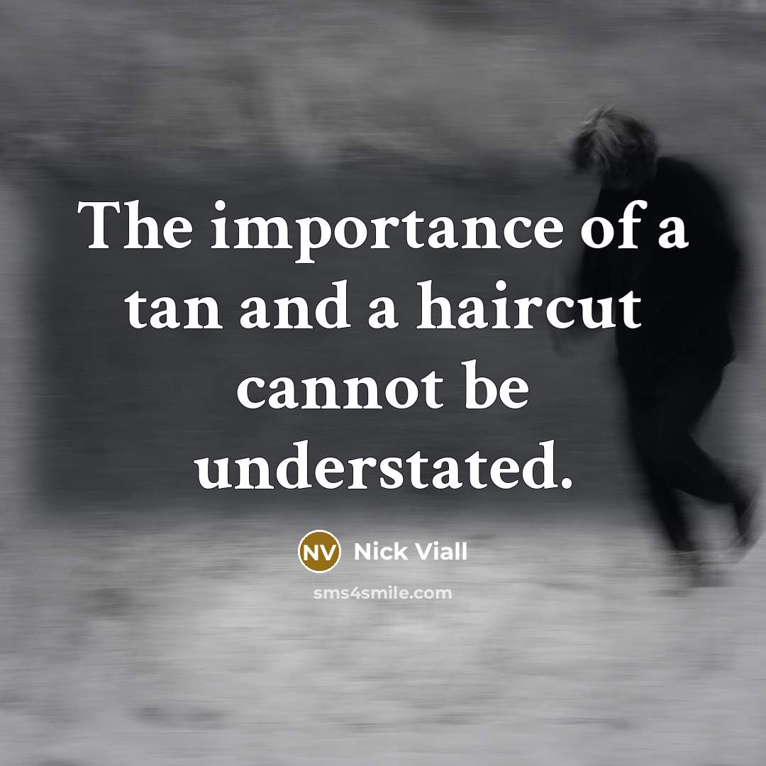 “The importance of a tan and a haircut cannot be understated.” quote by Nick Viall