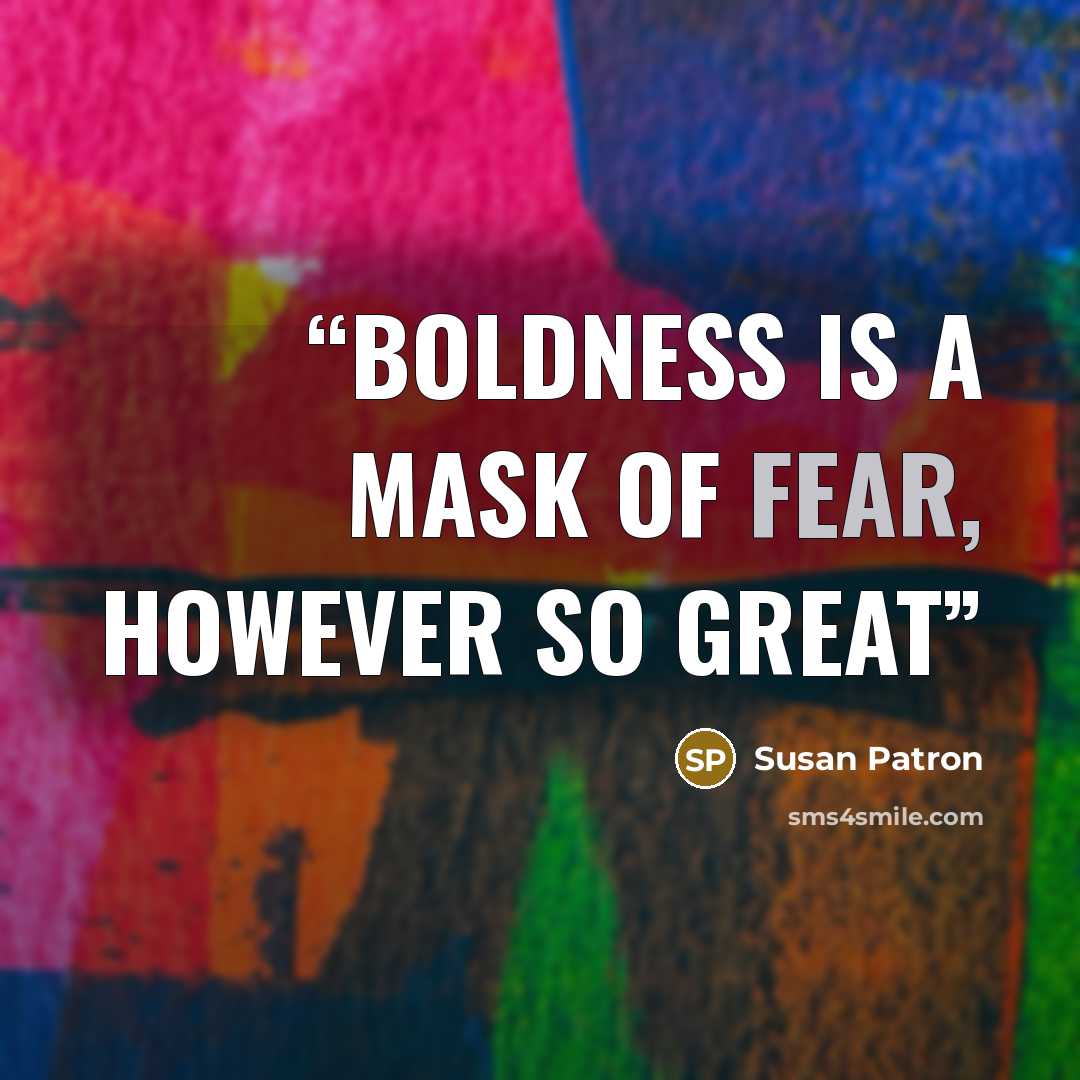 “Boldness is a mask of fear, however so great” quote by Susan Patron