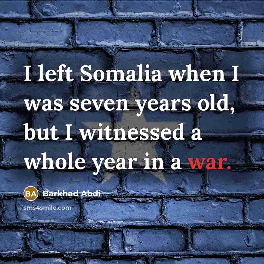 “I left Somalia when I was seven years old, but I witnessed a whole year in a war.” quote by Barkhad Abdi
