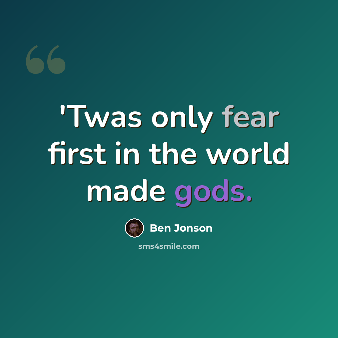 “'Twas only fear first in the world made gods.” quote by Ben Jonson