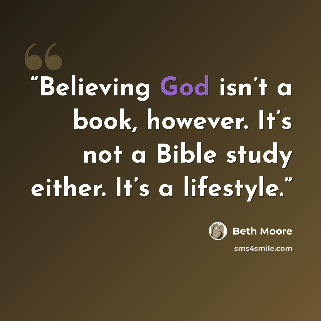 “Believing God isn’t a book, however. It’s not a Bible study either. It’s a lifestyle.” quote by Beth Moore