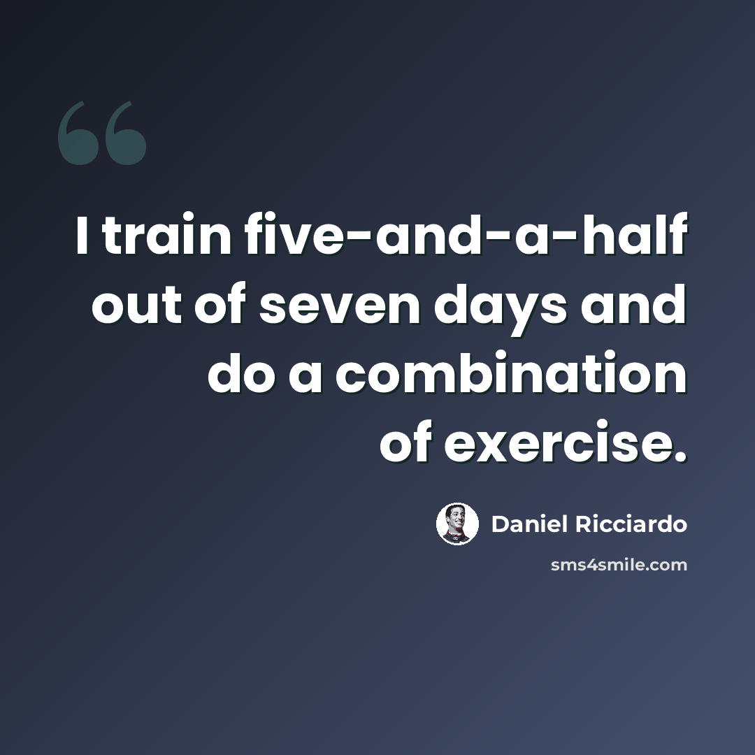 “I train five-and-a-half out of seven days and do a combination of exercise.” quote by Daniel Ricciardo
