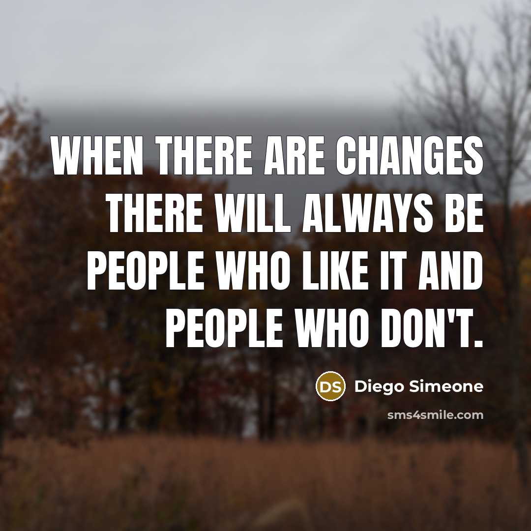 “When there are changes there will always be people who like it and people who don't.” quote by Diego Simeone