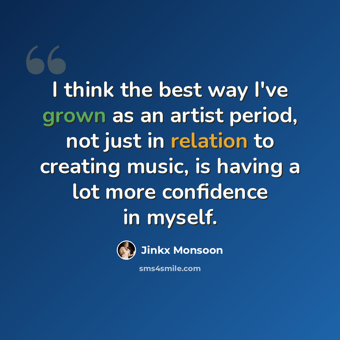 “I think the best way I've grown as an artist period, not just in relation to creating music, is having a lot more confidence in myself.” quote by Jinkx Monsoon