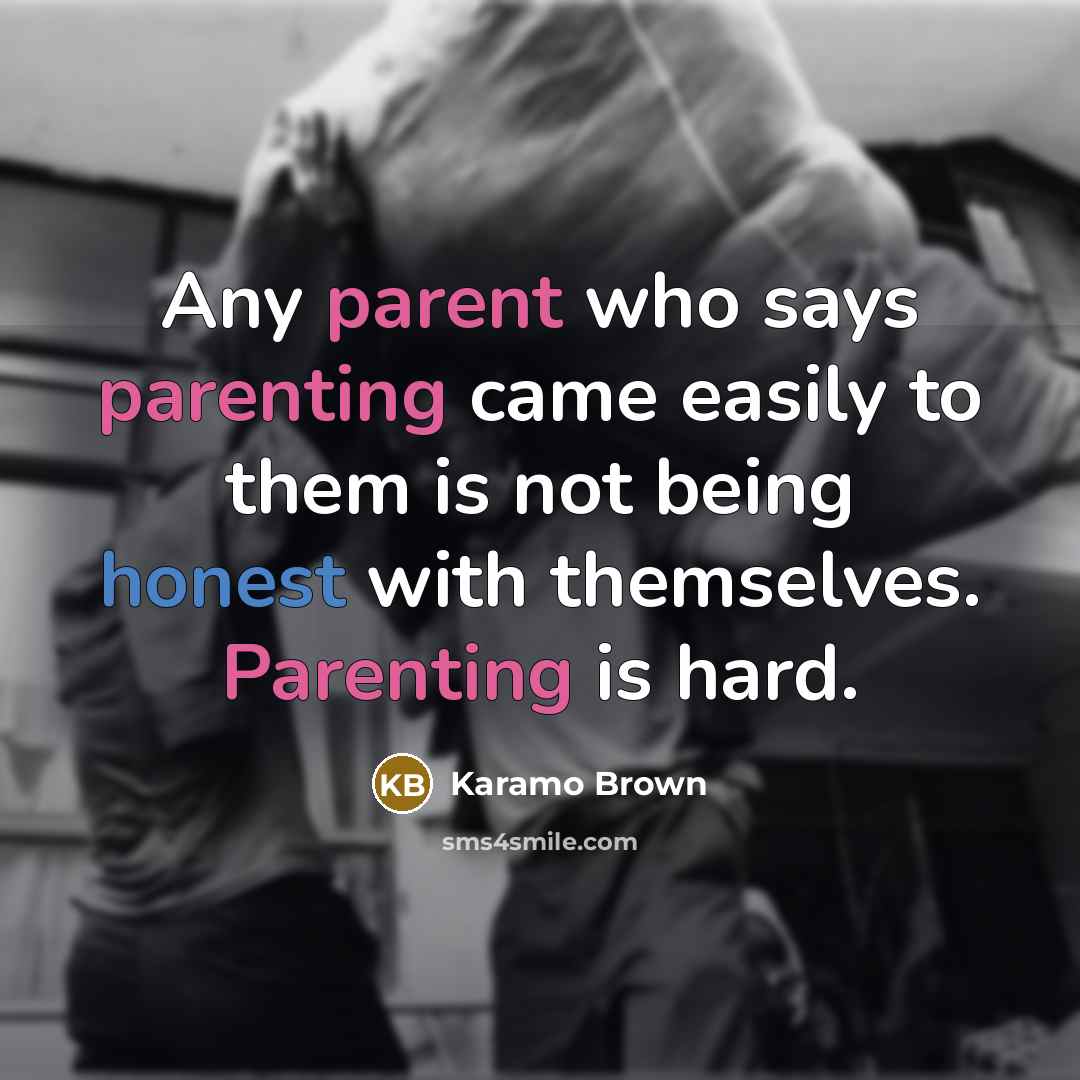 “Any parent who says parenting came easily to them is not being honest with themselves. Parenting is hard.” quote by Karamo Brown