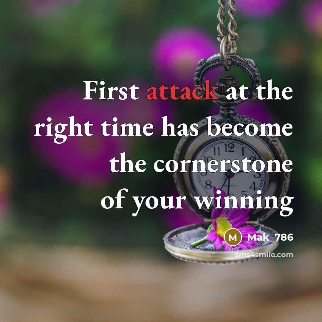 “First attack at the right time has become the cornerstone of your winning” quote by Mak_786