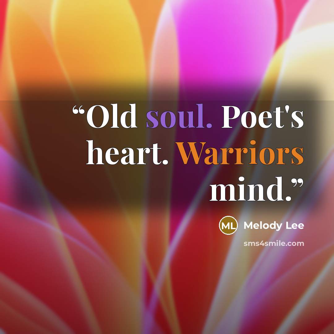 “Old soul. Poet's heart. Warriors mind.” quote by Melody Lee