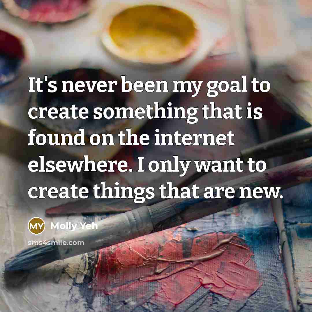 “It's never been my goal to create something that is found on the internet elsewhere. I only want to create things that are new.” quote by Molly Yeh