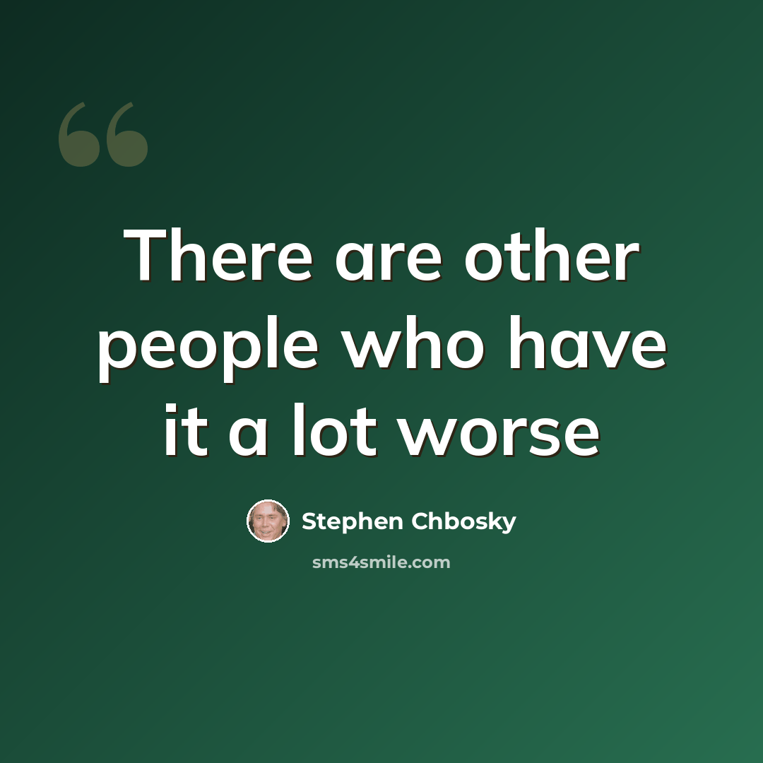 “There are other people who have it a lot worse” quote by Stephen Chbosky
