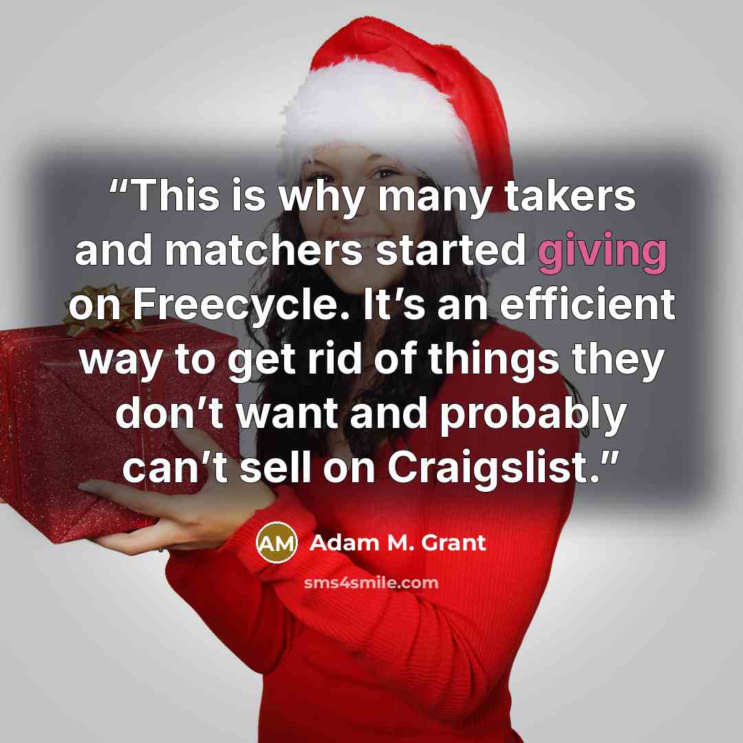 “This is why many takers and matchers started giving on Freecycle. It’s an efficient way to get rid of things they don’t want and probably can’t sell on Craigslist.” quote by Adam M. Grant