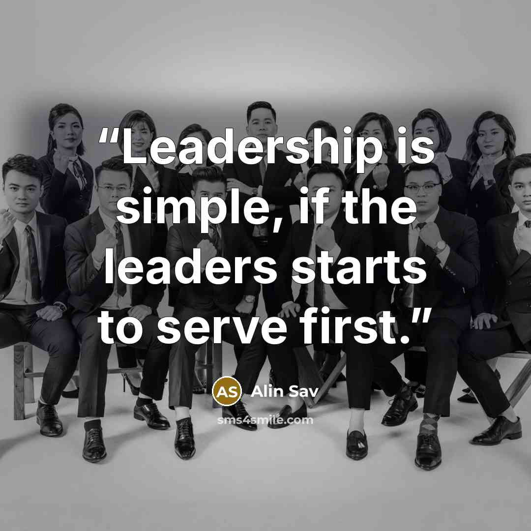 “Leadership is simple, if the leaders starts to serve first.” quote by Alin Sav