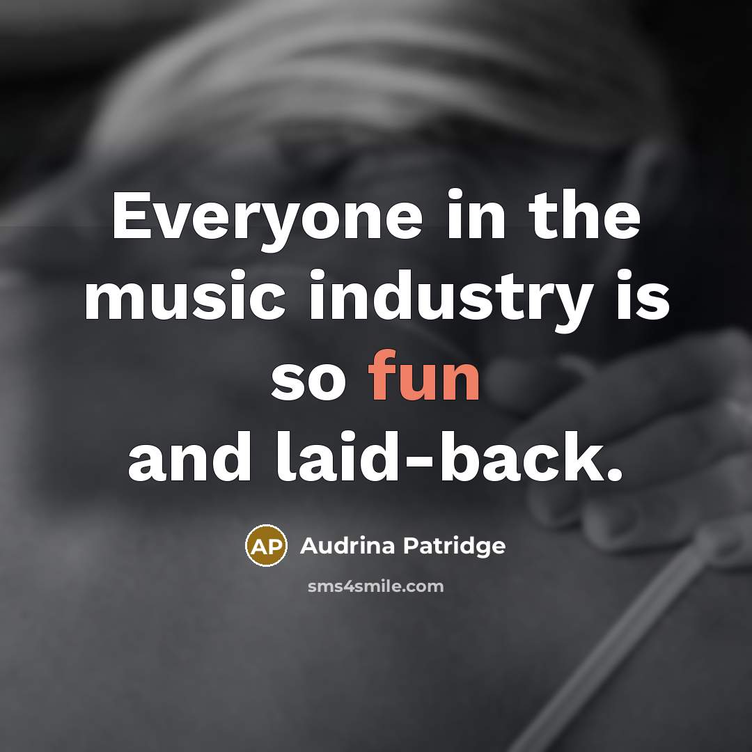“Everyone in the music industry is so fun and laid-back.” quote by Audrina Patridge