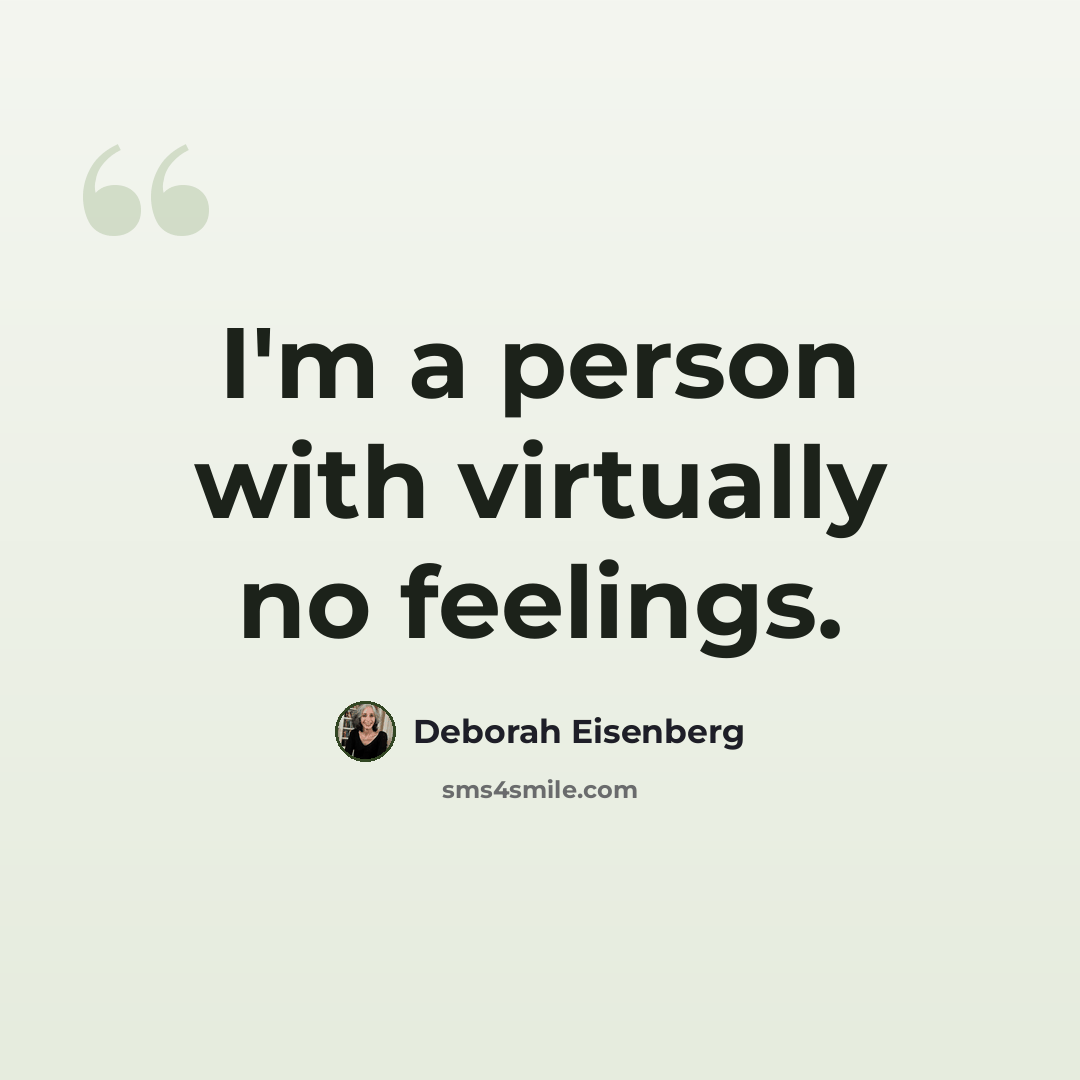 “I'm a person with virtually no feelings.” quote by Deborah Eisenberg