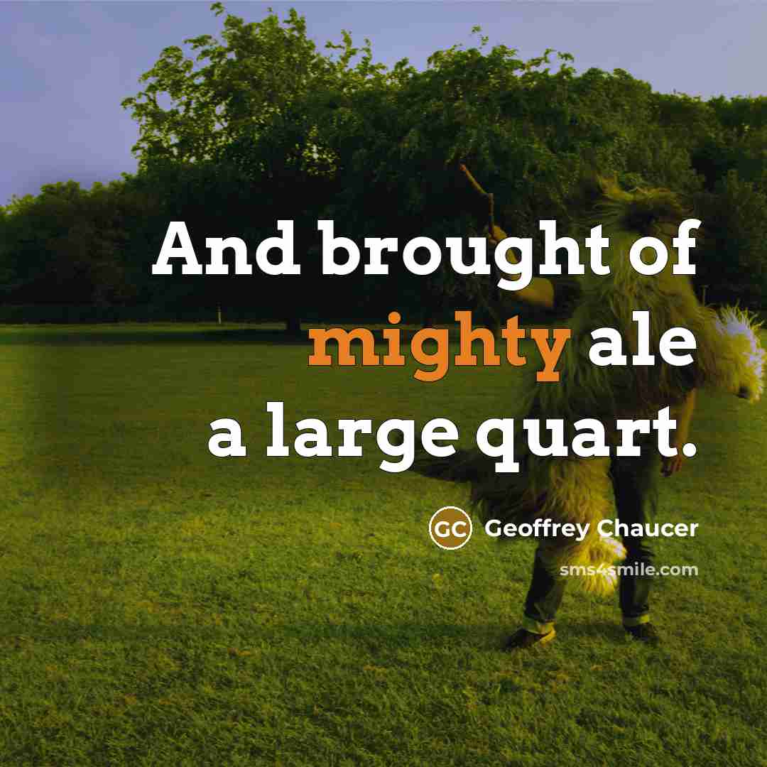 “And brought of mighty ale a large quart.” quote by Geoffrey Chaucer