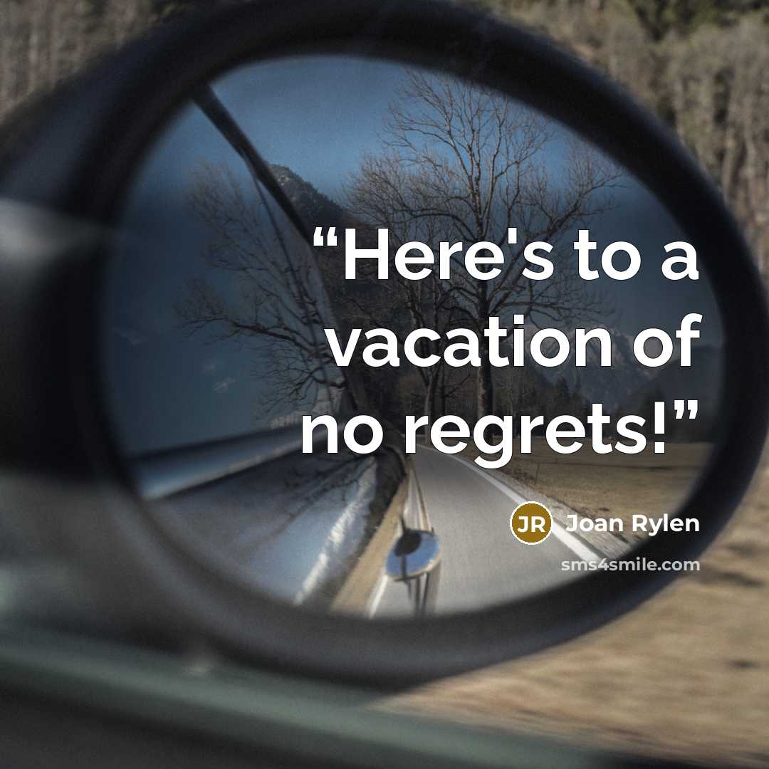 “Here's to a vacation of no regrets!” quote by Joan Rylen