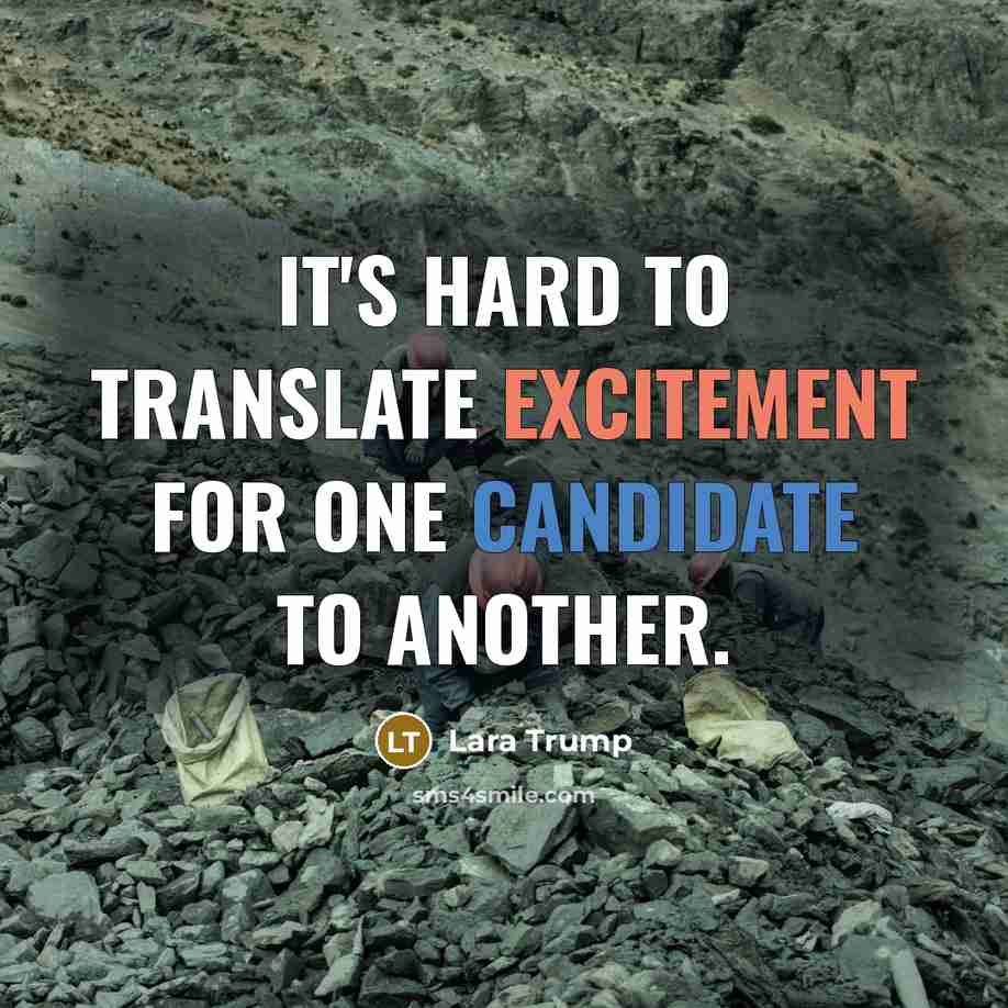 “It's hard to translate excitement for one candidate to another.” quote by Lara Trump