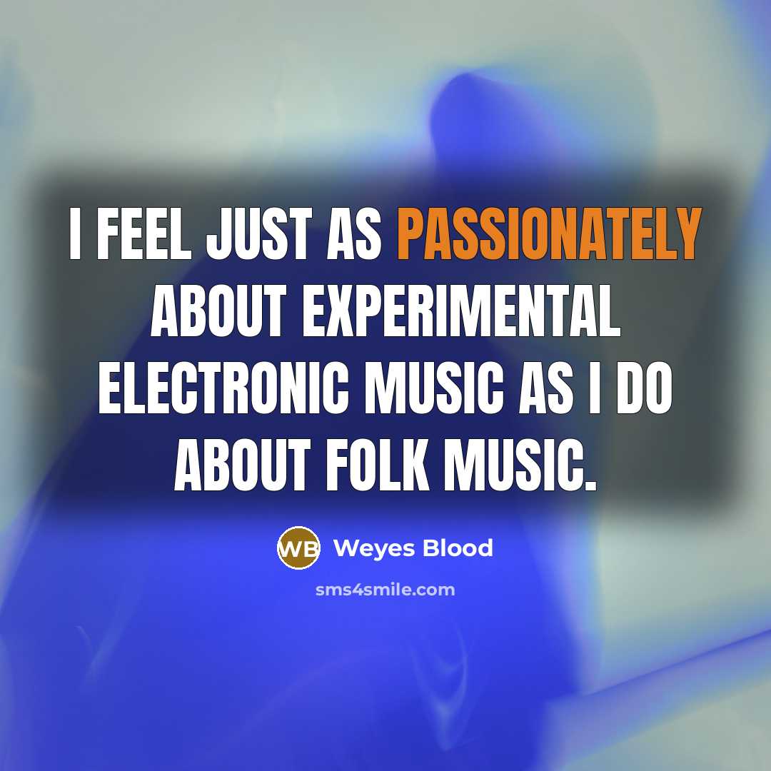 “I feel just as passionately about experimental electronic music as I do about folk music.” quote by Weyes Blood