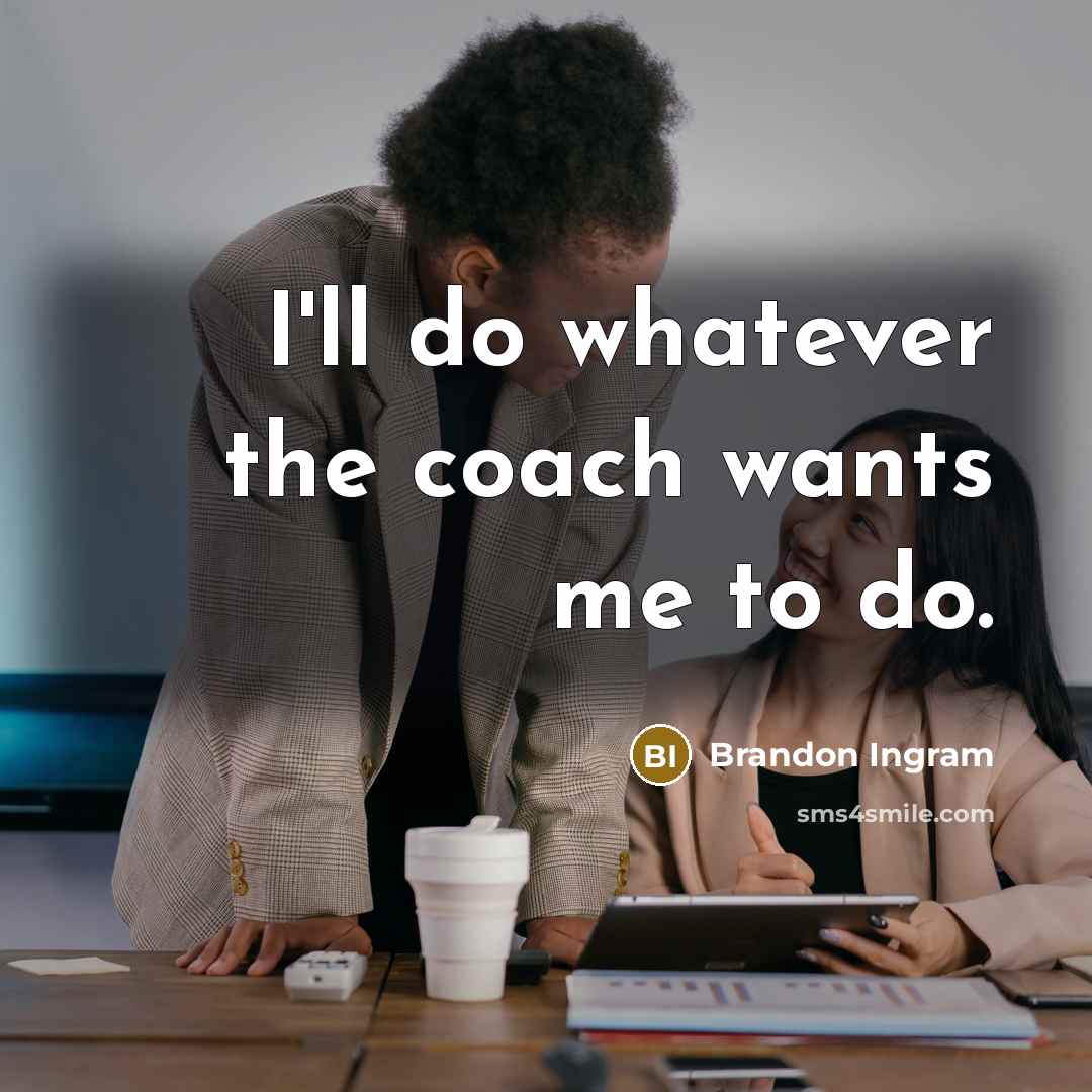 “I'll do whatever the coach wants me to do.” quote by Brandon Ingram