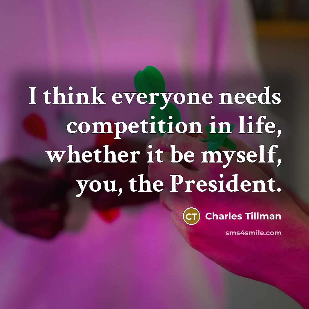 “I think everyone needs competition in life, whether it be myself, you, the President.” quote by Charles Tillman