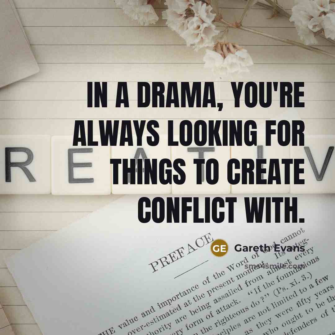 “In a drama, you're always looking for things to create conflict with.” quote by Gareth Evans