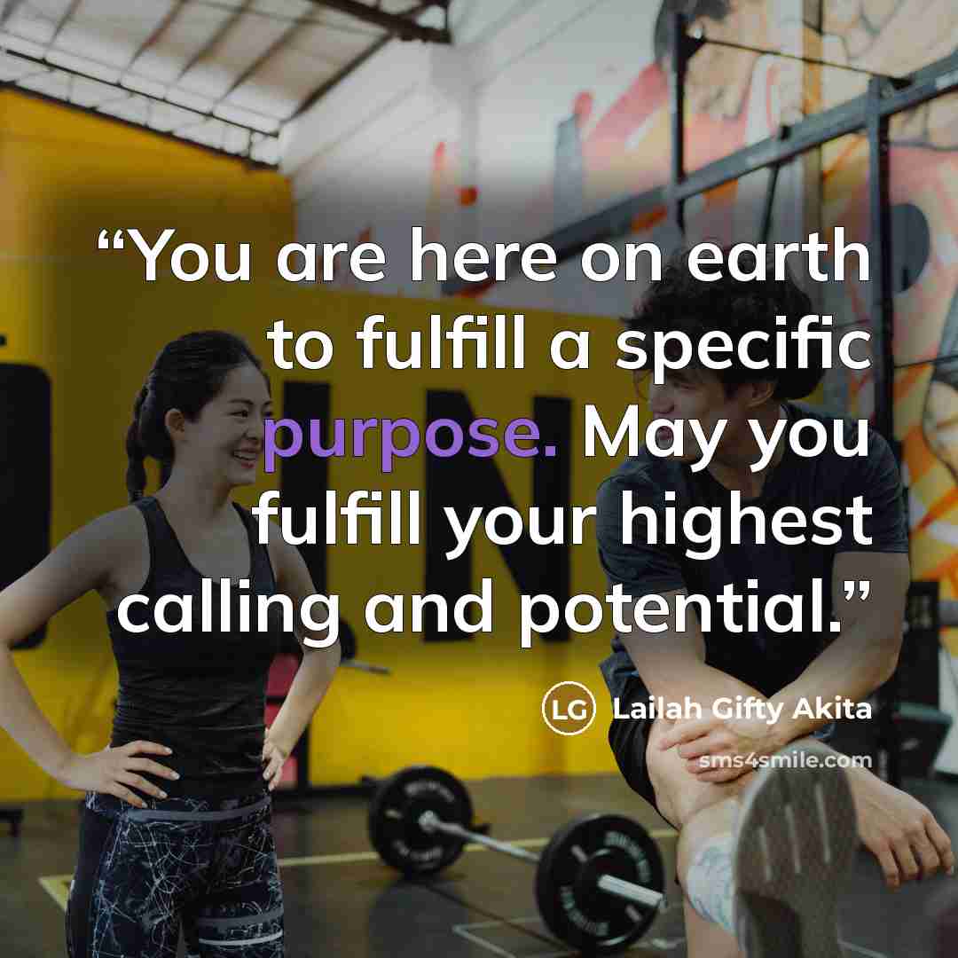 “You are here on earth to fulfill a specific purpose. May you fulfill your highest calling and potential.” quote by Lailah Gifty Akita