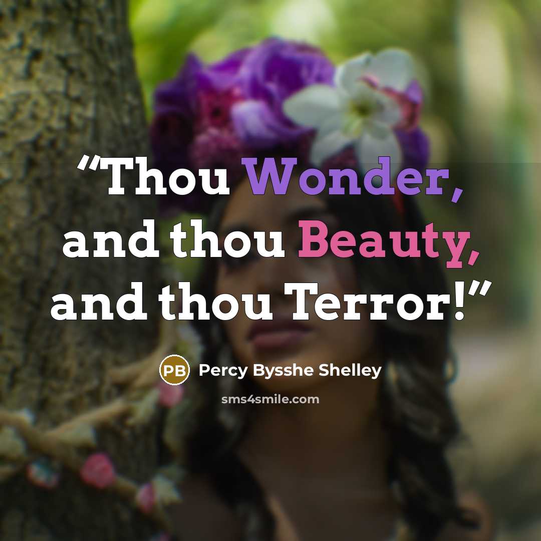 “Thou Wonder, and thou Beauty, and thou Terror!” quote by Percy Bysshe Shelley