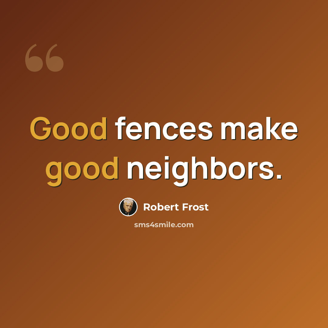 “Good fences make good neighbors.” quote by Robert Frost