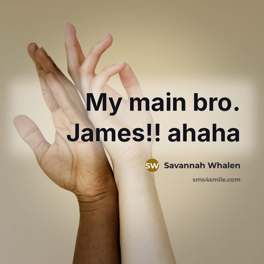 “My main bro. James!! ahaha” quote by Savannah Whalen