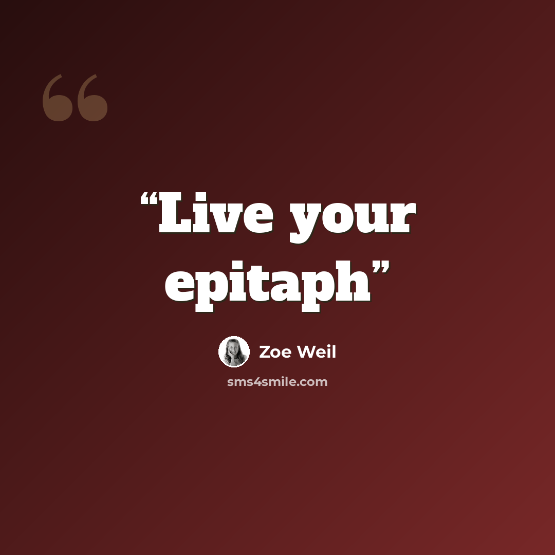 “Live your epitaph” quote by Zoe Weil