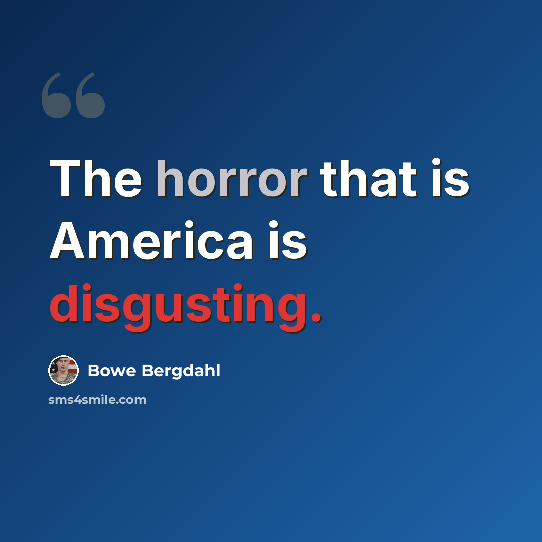 “The horror that is America is disgusting.” quote by Bowe Bergdahl