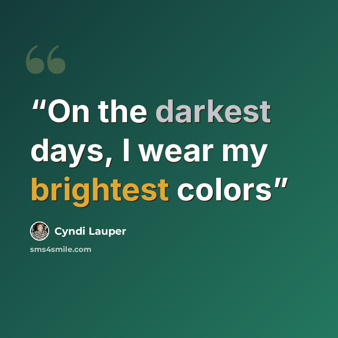 “On the darkest days, I wear my brightest colors” quote by Cyndi Lauper