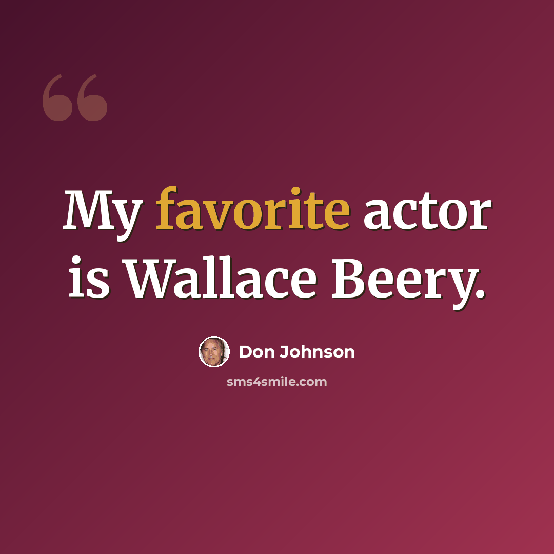 “My favorite actor is Wallace Beery.” quote by Don Johnson